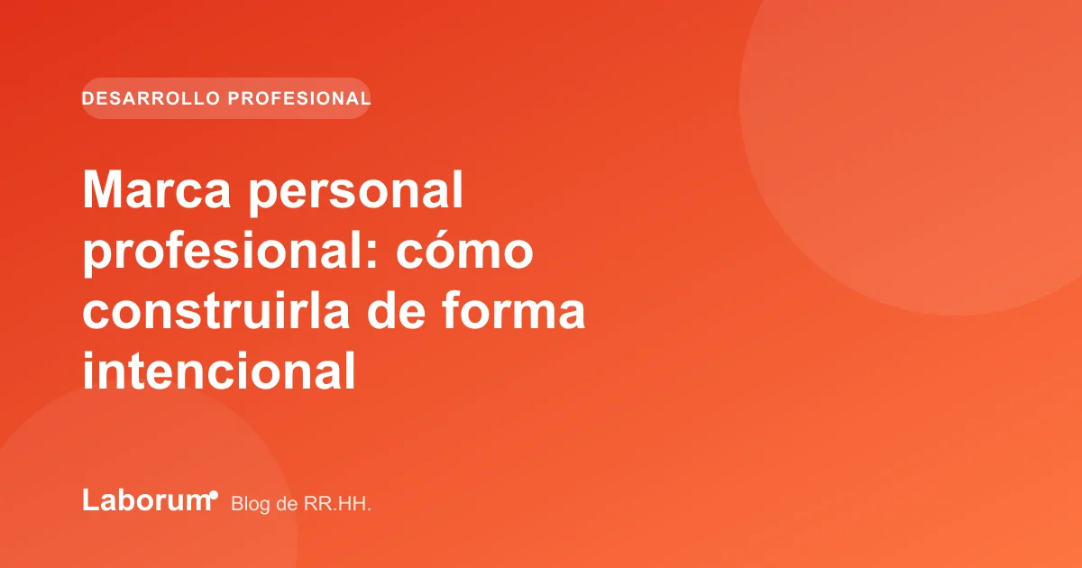Marca personal profesional: cómo construirla de forma intencional