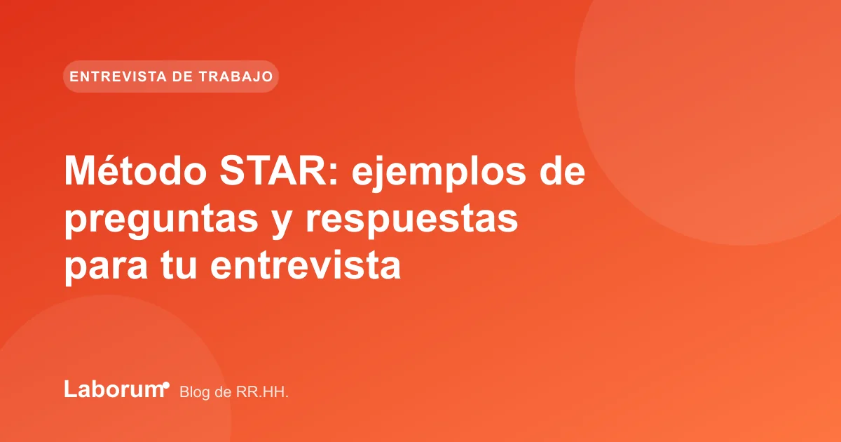 Método STAR: ejemplos de preguntas y respuestas para tu entrevista