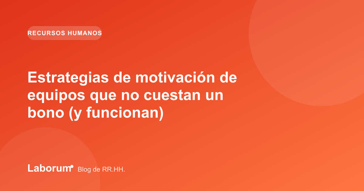 Estrategias de motivación de equipos que no cuestan un bono (y funcionan)