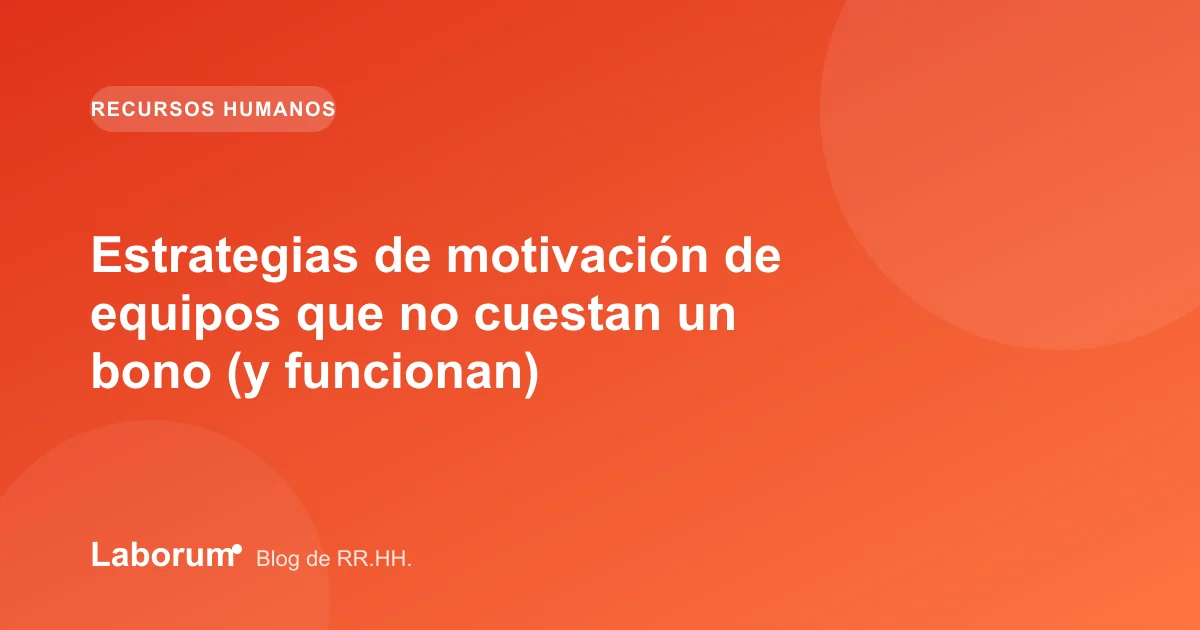 Estrategias de motivación de equipos que no cuestan un bono (y funcionan)
