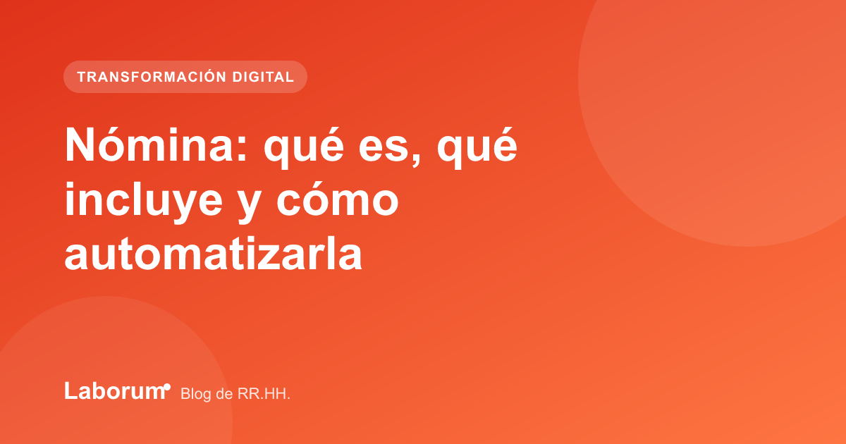 Nómina: qué es, qué incluye y cómo automatizarla