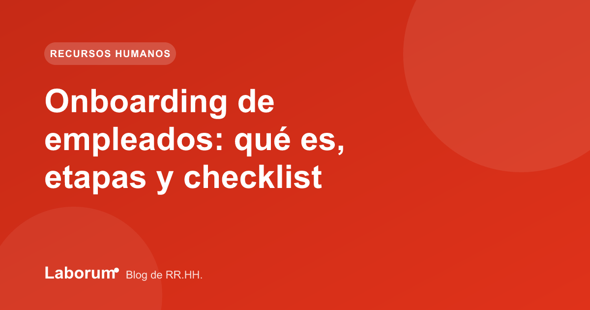 Onboarding de empleados: qué es, etapas y checklist