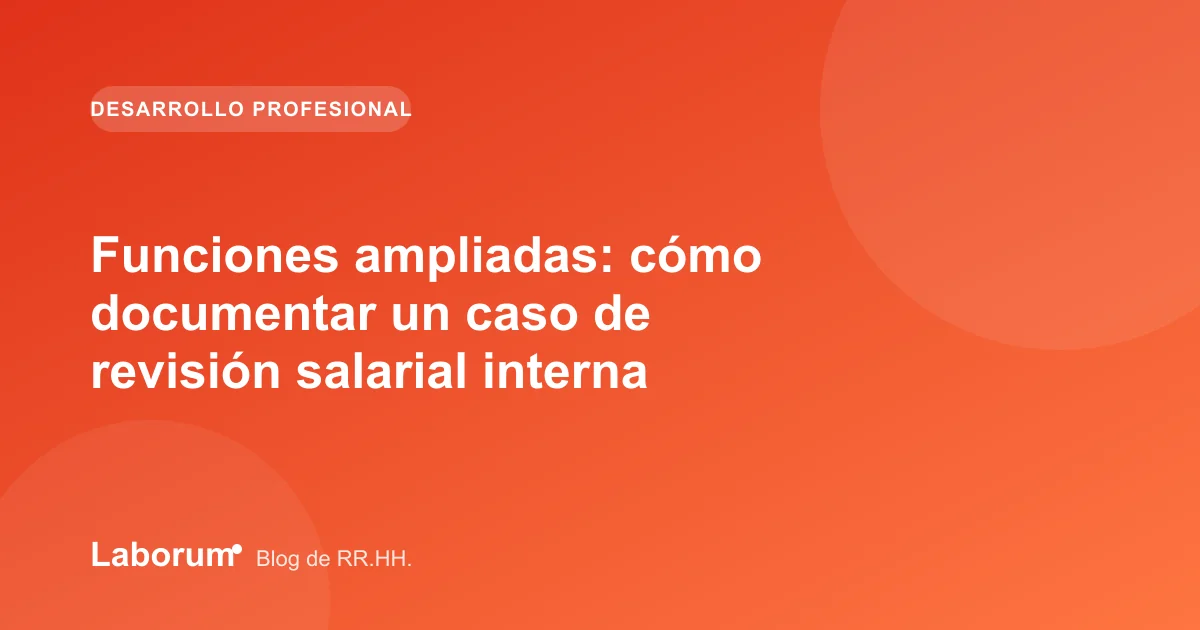 Funciones ampliadas: cómo documentar un caso de revisión salarial interna