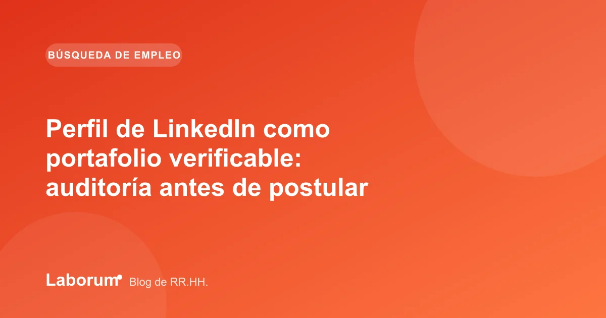 Perfil de LinkedIn como portafolio verificable: auditoría antes de postular