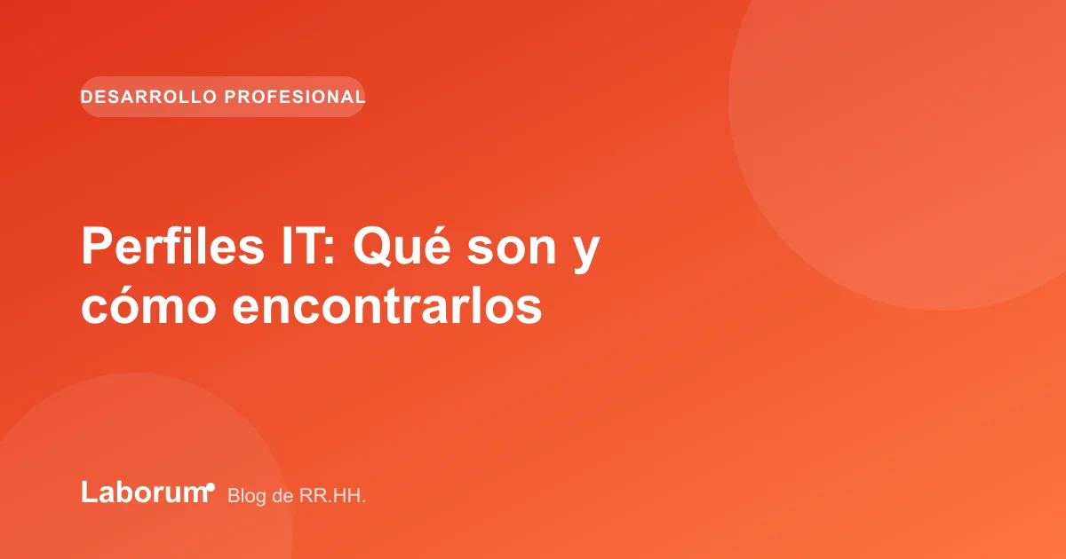 Perfiles IT: Qué son y cómo encontrarlos
