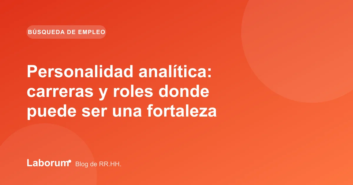Personalidad analítica: carreras y roles donde puede ser una fortaleza