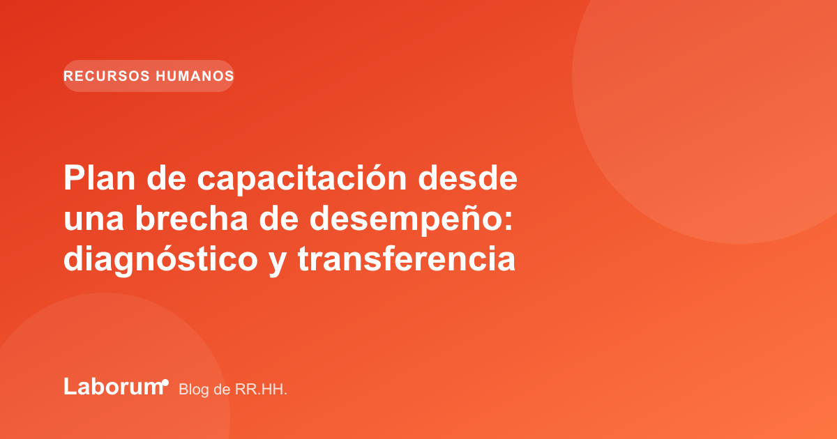 Plan de capacitación desde una brecha de desempeño: diagnóstico y transferencia