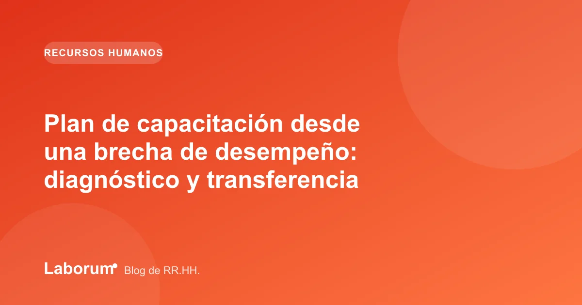 Plan de capacitación desde una brecha de desempeño: diagnóstico y transferencia