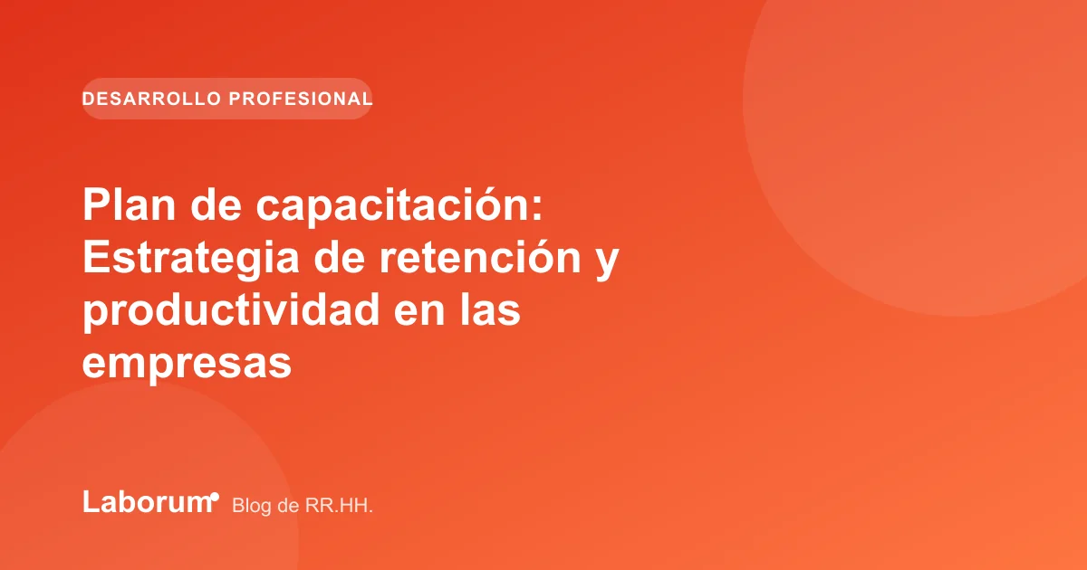Plan de capacitación: Estrategia de retención y productividad en las empresas