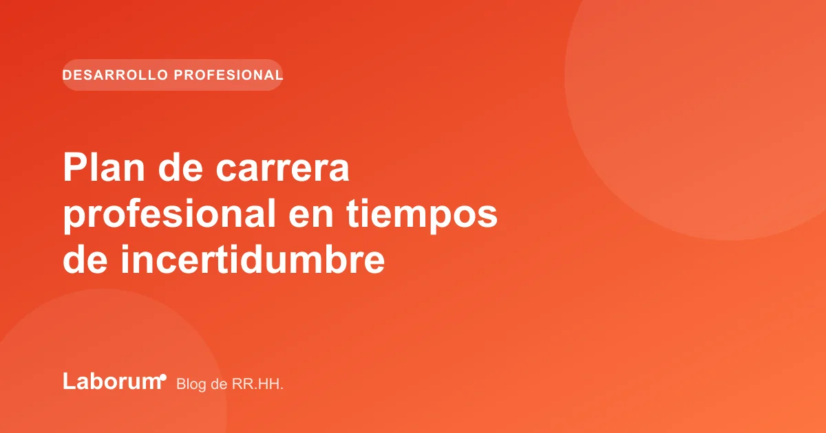 Plan de carrera profesional en tiempos de incertidumbre