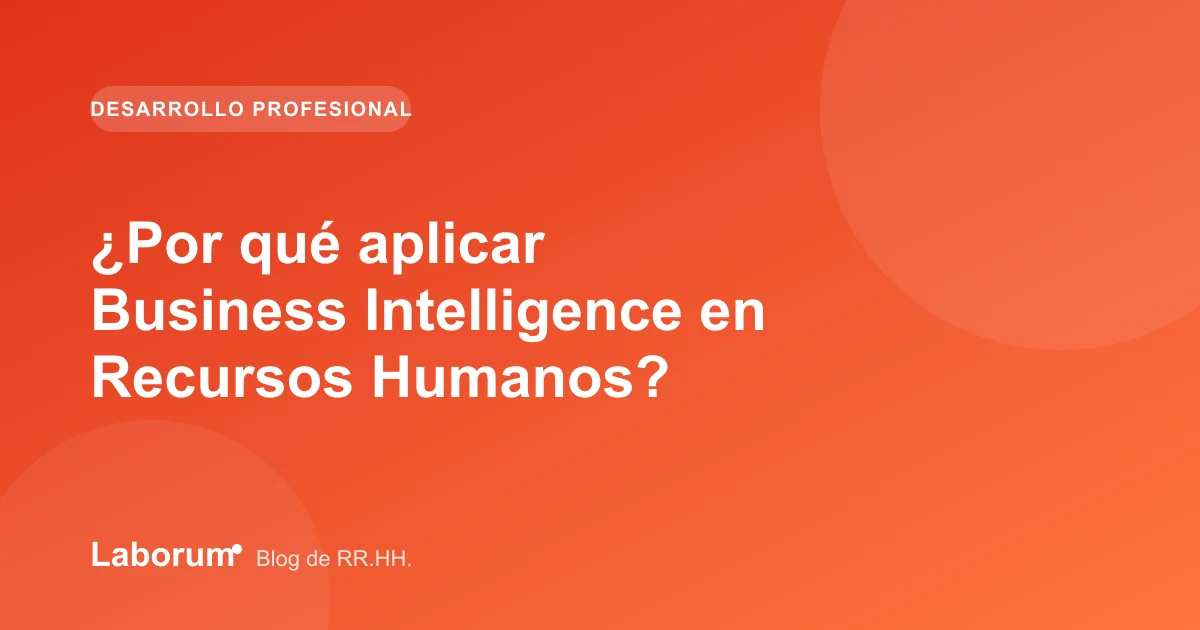 ¿Por qué aplicar Business Intelligence en Recursos Humanos?
