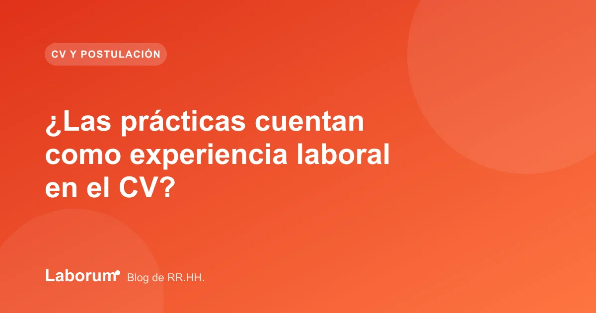 ¿Las prácticas cuentan como experiencia laboral en el CV?