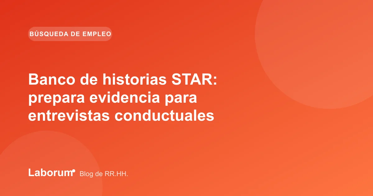 Banco de historias STAR: prepara evidencia para entrevistas conductuales