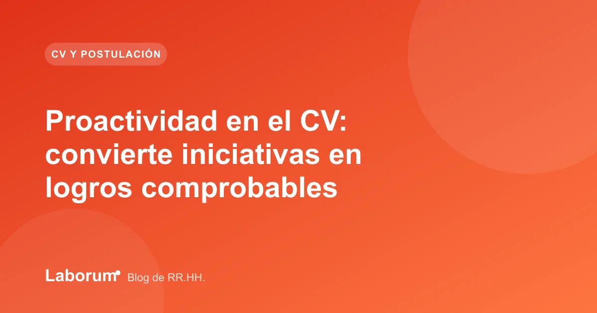 Proactividad en el CV: convierte iniciativas en logros comprobables