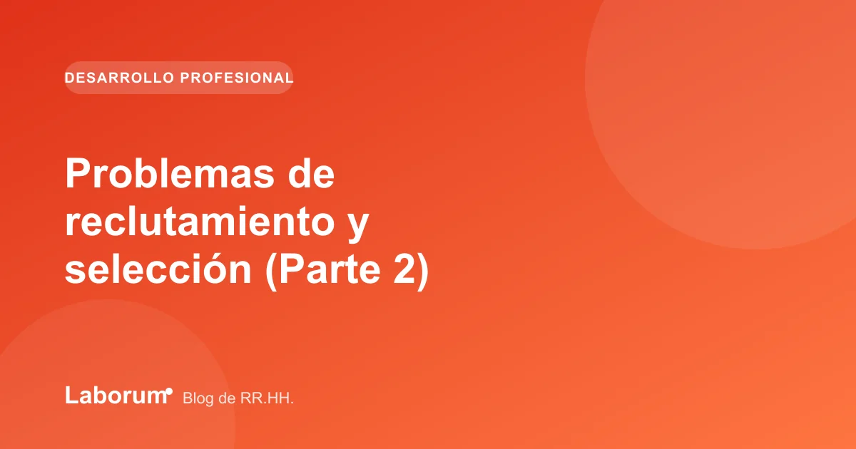Problemas de reclutamiento y selección (Parte 2)