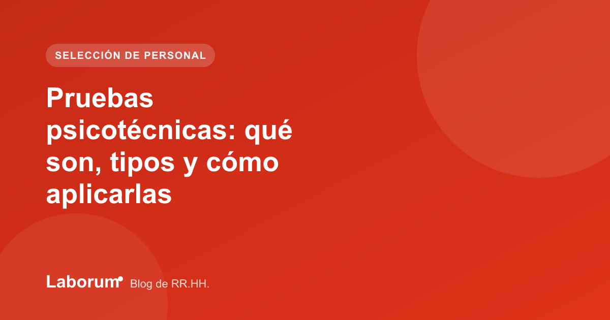 Pruebas psicotécnicas: qué son, tipos y cómo aplicarlas