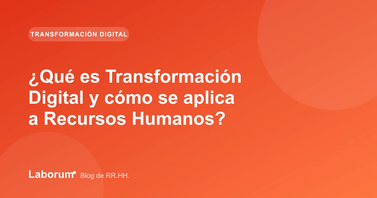 ¿Qué es Transformación Digital y cómo se aplica a Recursos Humanos?