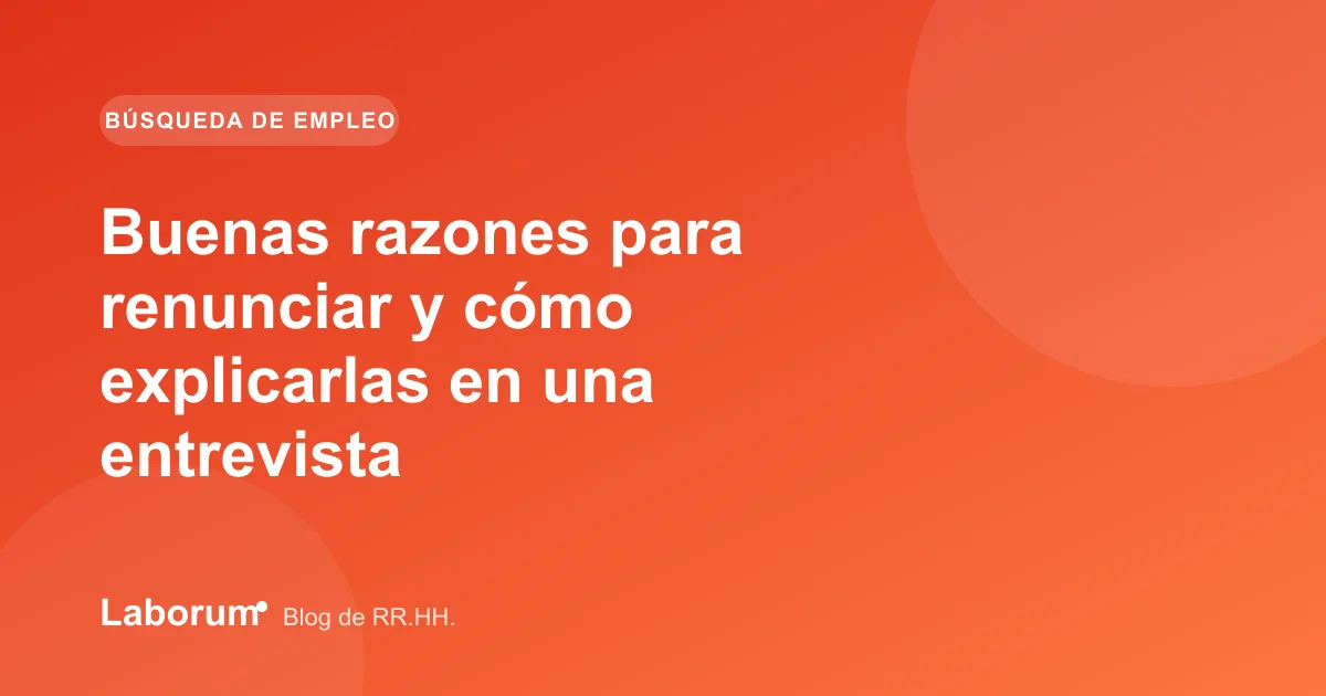 Buenas razones para renunciar y cómo explicarlas en una entrevista