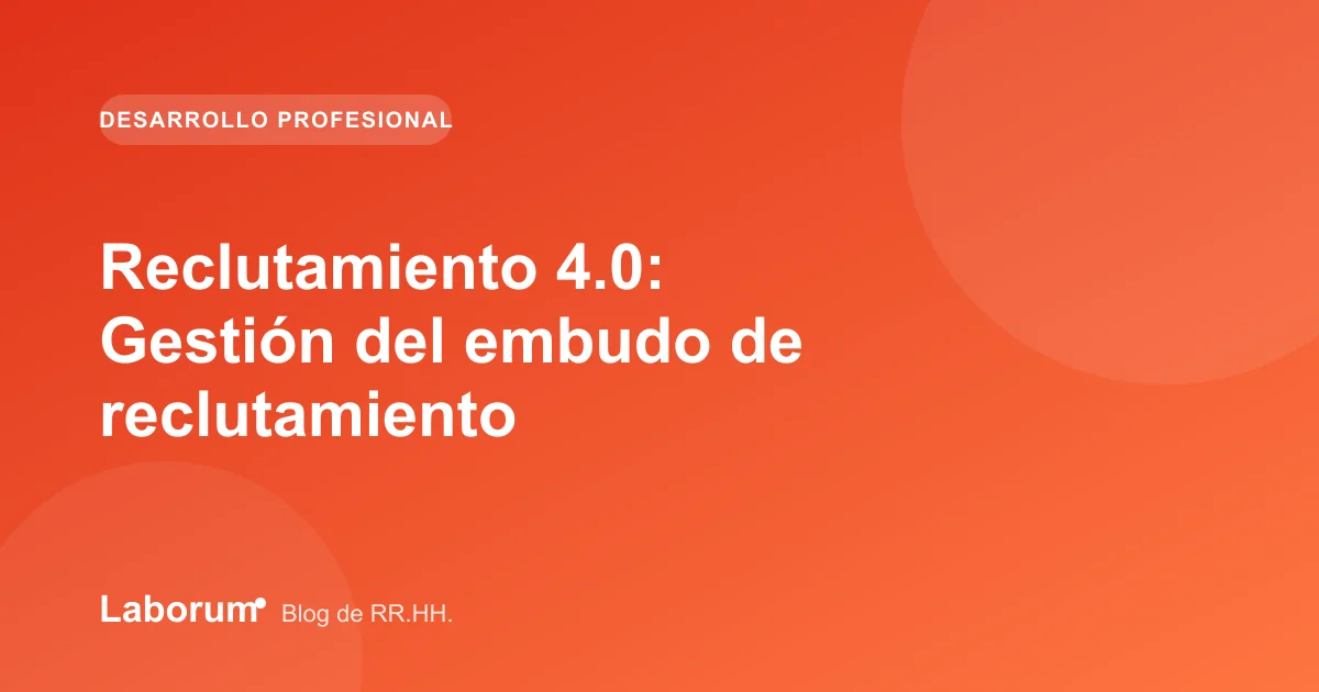 Reclutamiento 4.0: Gestión del embudo de reclutamiento