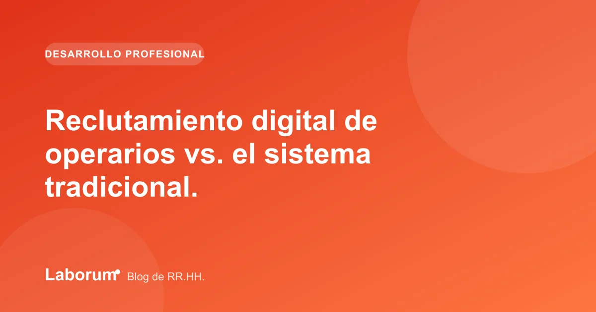 Reclutamiento digital de operarios vs. el sistema tradicional.