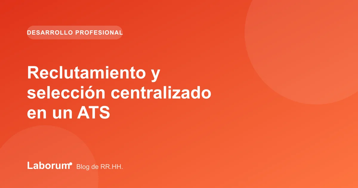 Reclutamiento y selección centralizado en un ATS