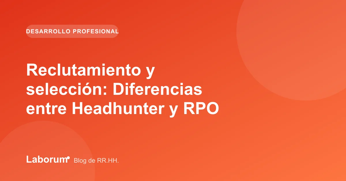 Reclutamiento y selección: Diferencias entre Headhunter y RPO