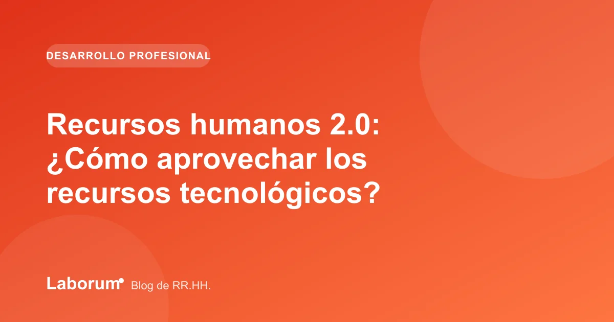 Recursos humanos 2.0: ¿Cómo aprovechar los recursos tecnológicos?