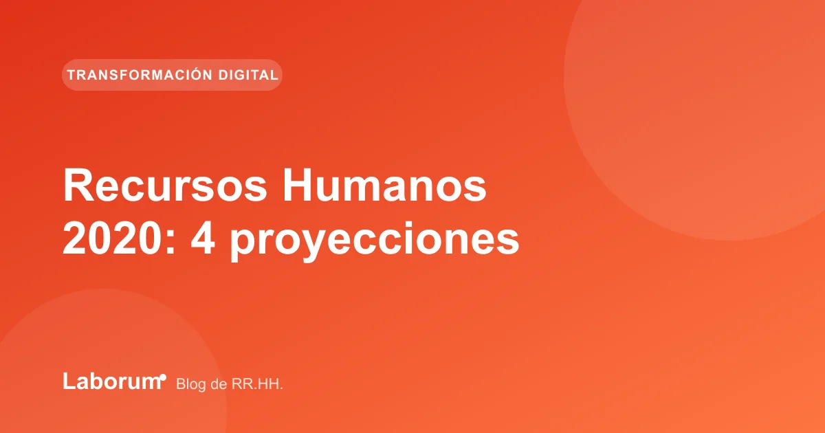 Recursos Humanos 2020: 4 proyecciones
