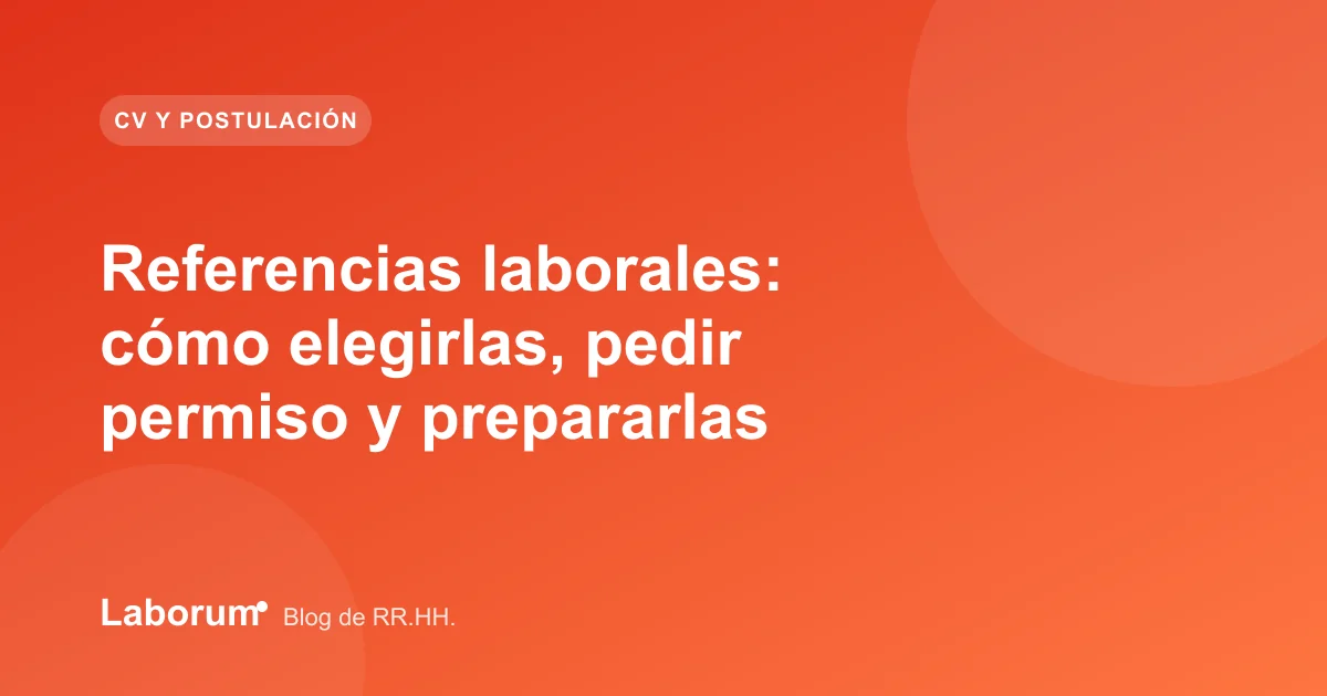 Referencias laborales: cómo elegirlas, pedir permiso y prepararlas