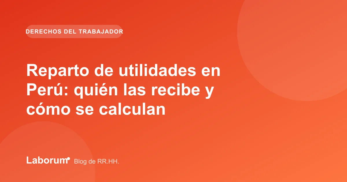 Utilidades en Perú: cálculo, requisitos y fecha de pago