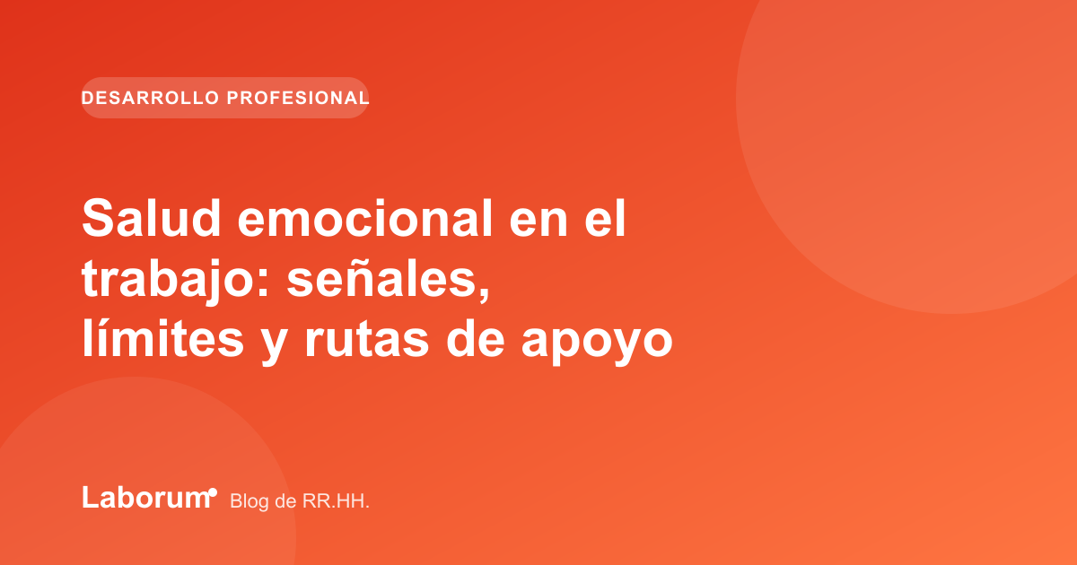 Salud emocional en el trabajo: señales, límites y rutas de apoyo
