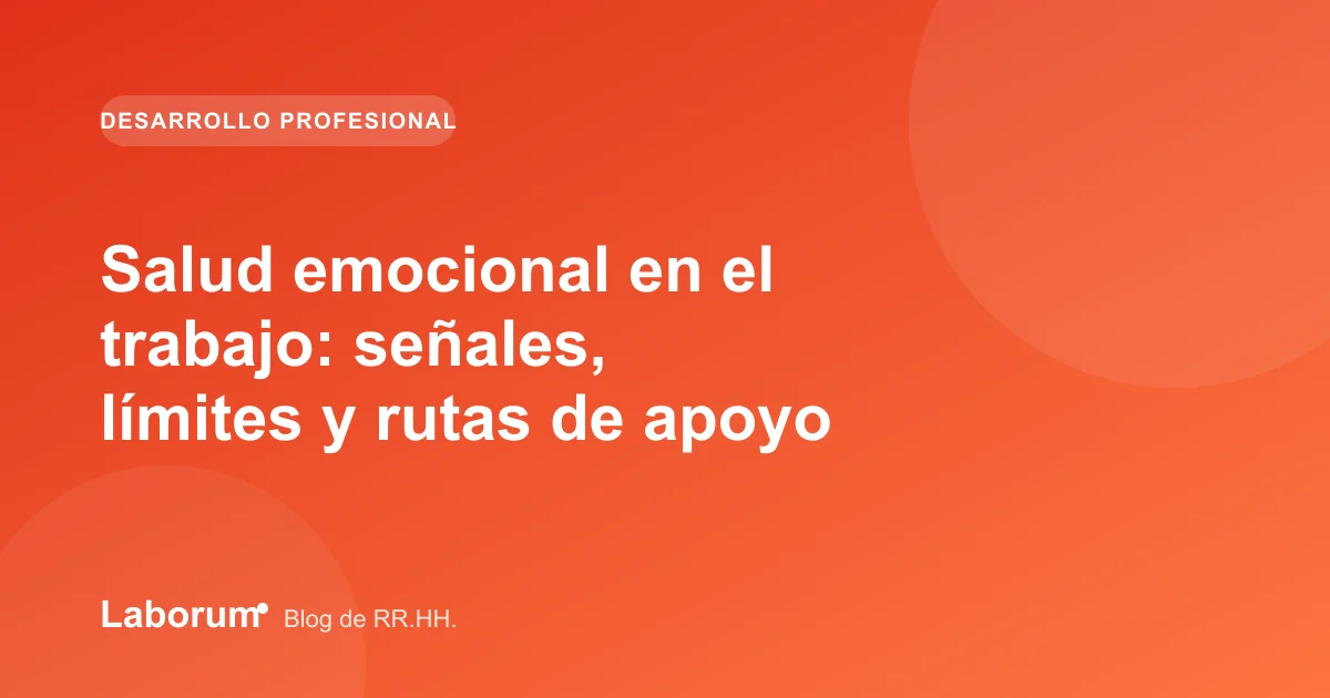 Salud emocional en el trabajo: señales, límites y rutas de apoyo