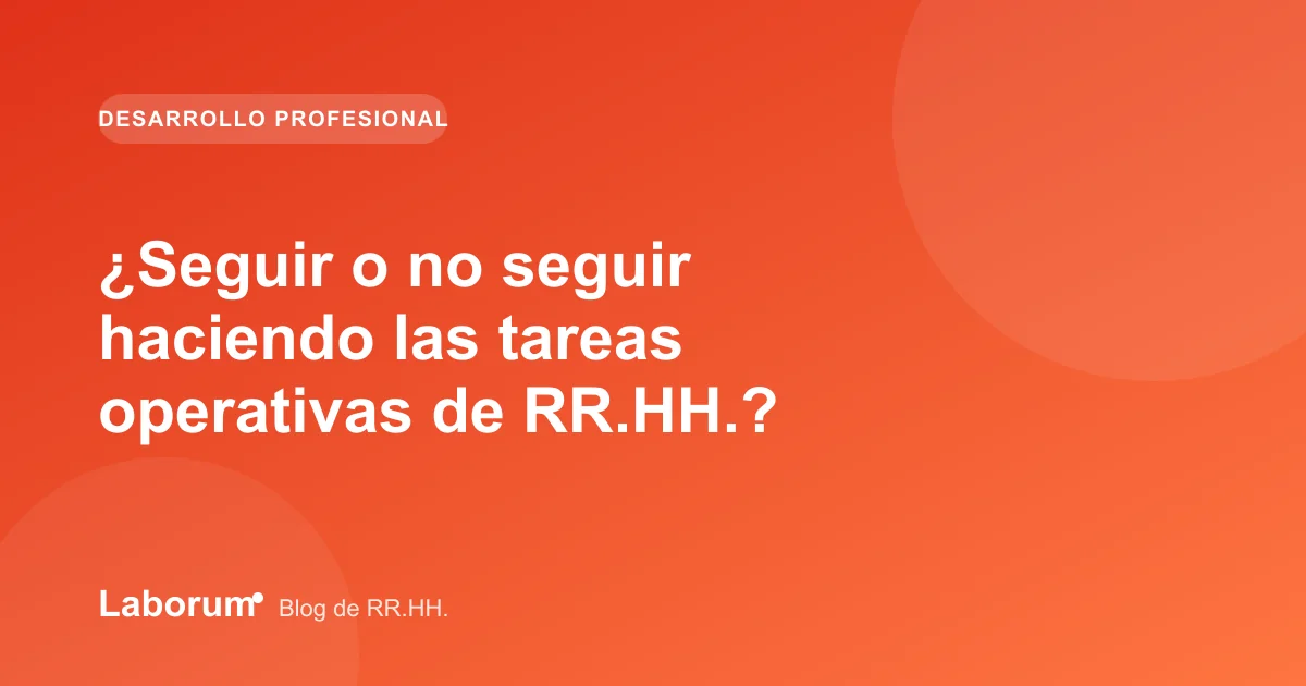 ¿Seguir o no seguir haciendo las tareas operativas de RR.HH.?