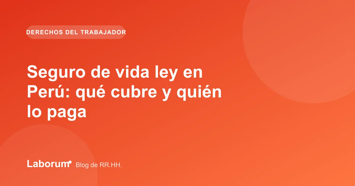 Seguro de vida ley en Perú: qué cubre y quién lo paga