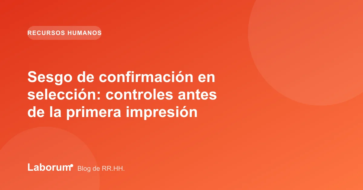 Sesgo de confirmación en selección: controles antes de la primera impresión
