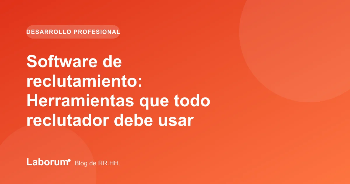 Software de reclutamiento: Herramientas que todo reclutador debe usar