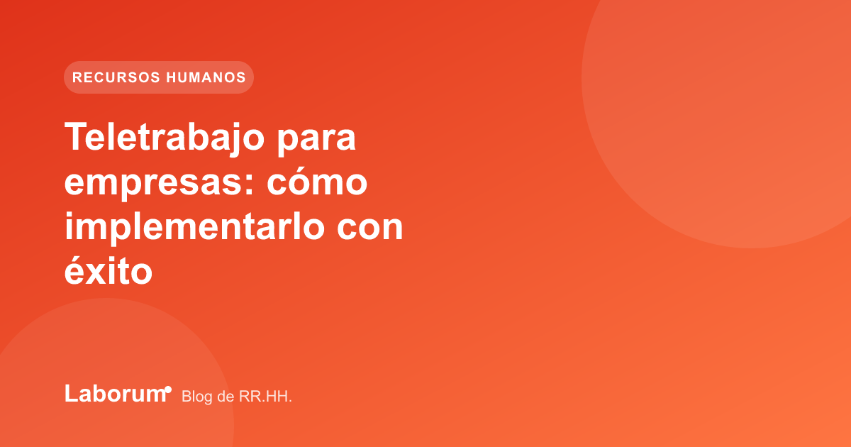 Teletrabajo para empresas: cómo implementarlo con éxito