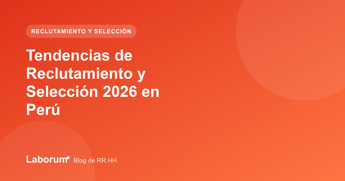 Tendencias de Reclutamiento y Selección 2026 en Perú