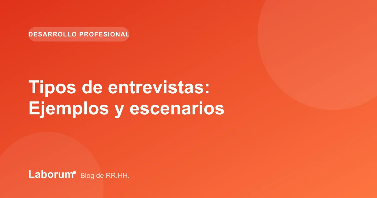 Tipos de entrevistas: Ejemplos y escenarios