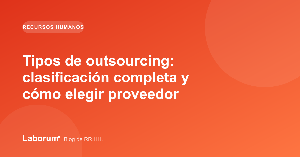 Tipos de outsourcing: clasificación completa y cómo elegir proveedor