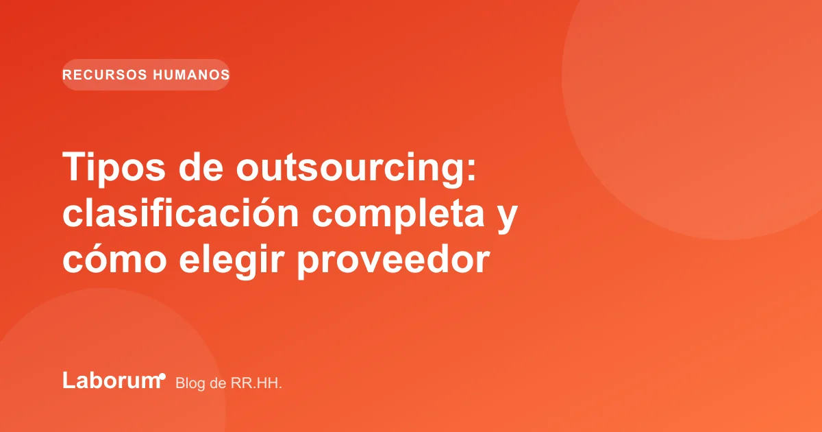 Tipos de outsourcing: clasificación completa y cómo elegir proveedor