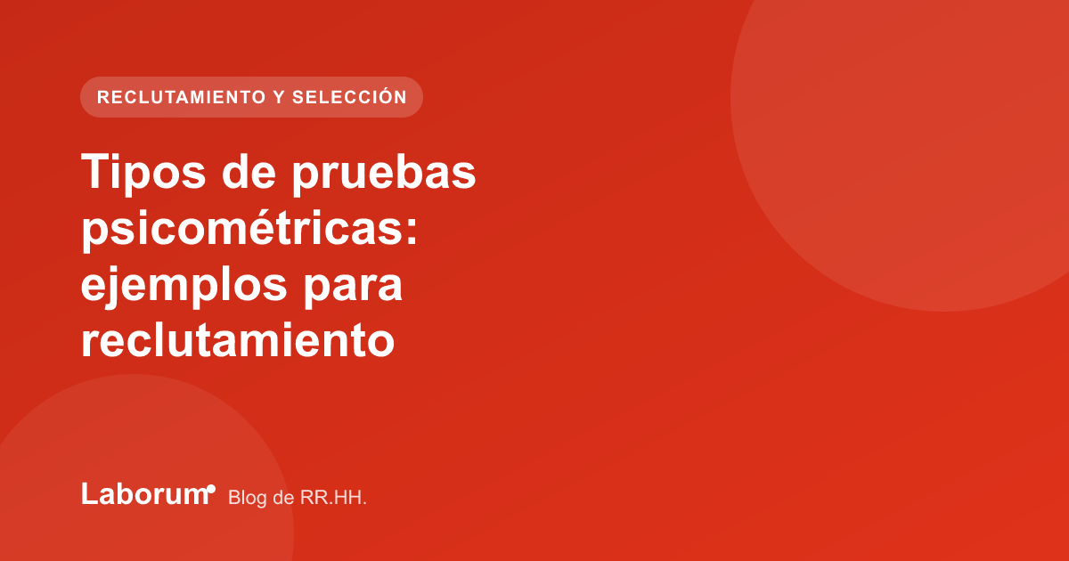 Tipos de pruebas psicométricas: ejemplos para reclutamiento