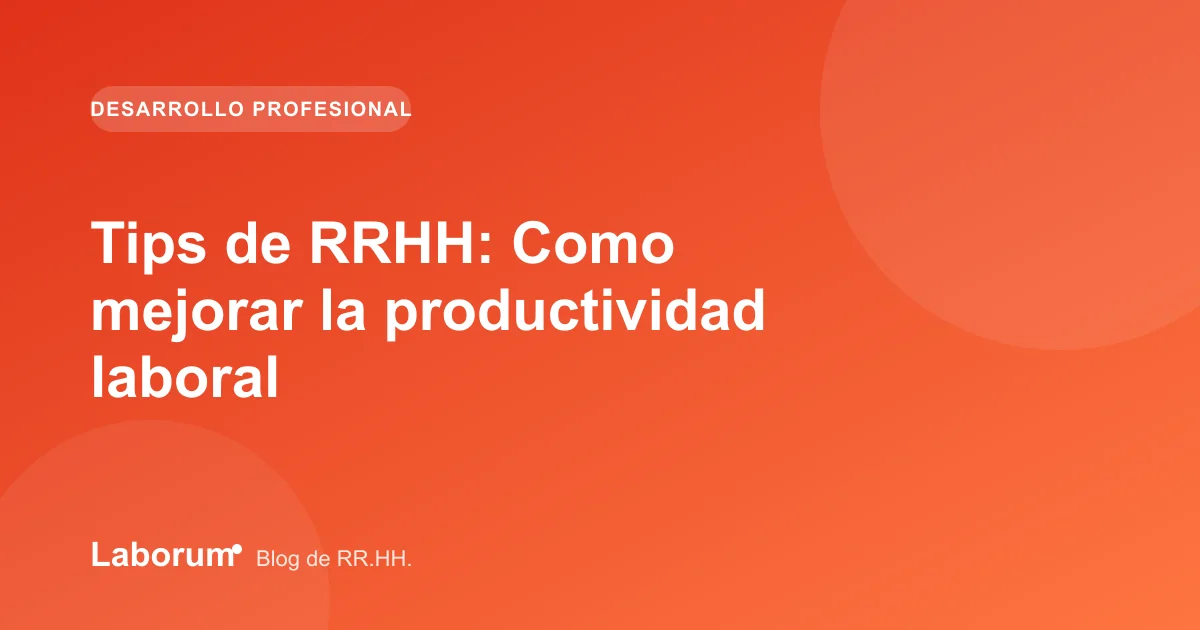Tips de RRHH: Como mejorar la productividad laboral