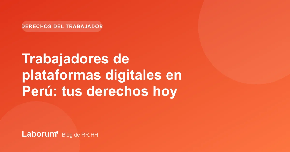 Trabajadores de plataformas digitales en Perú: tus derechos hoy