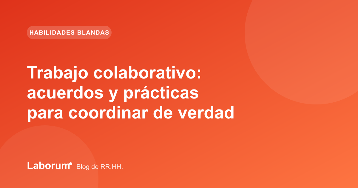 Trabajo colaborativo: acuerdos y prácticas para coordinar de verdad