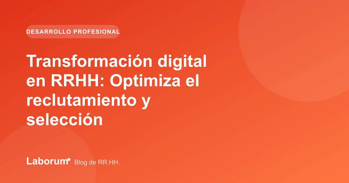 Transformación digital en RRHH: Optimiza el reclutamiento y selección