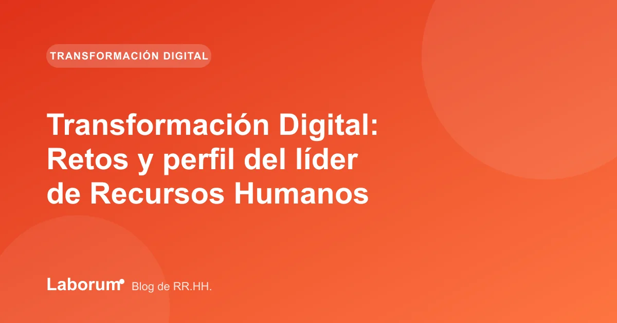 Transformación Digital: Retos y perfil del líder de Recursos Humanos