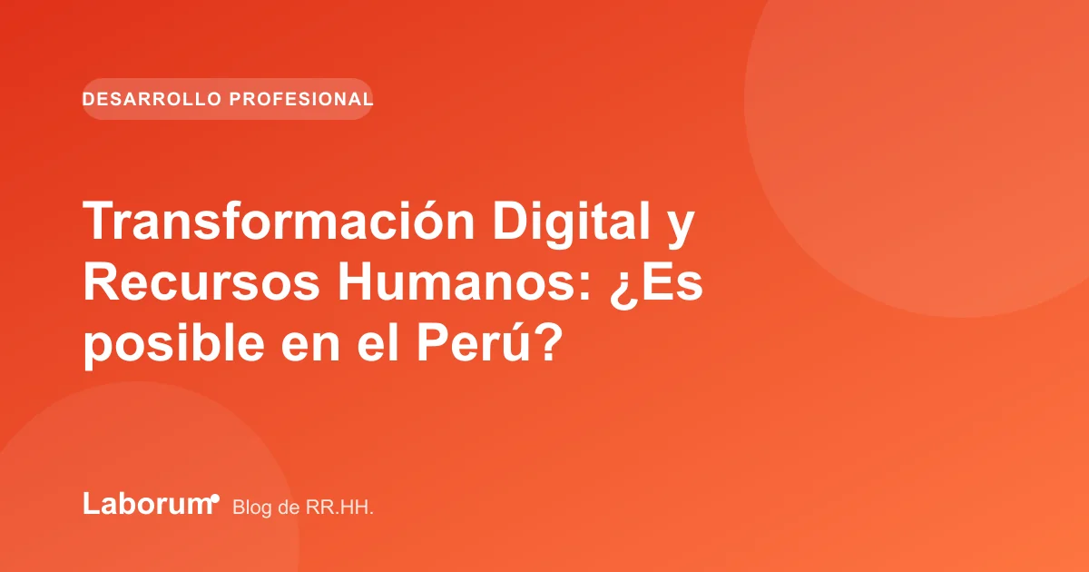 Transformación Digital y Recursos Humanos: ¿Es posible en el Perú?