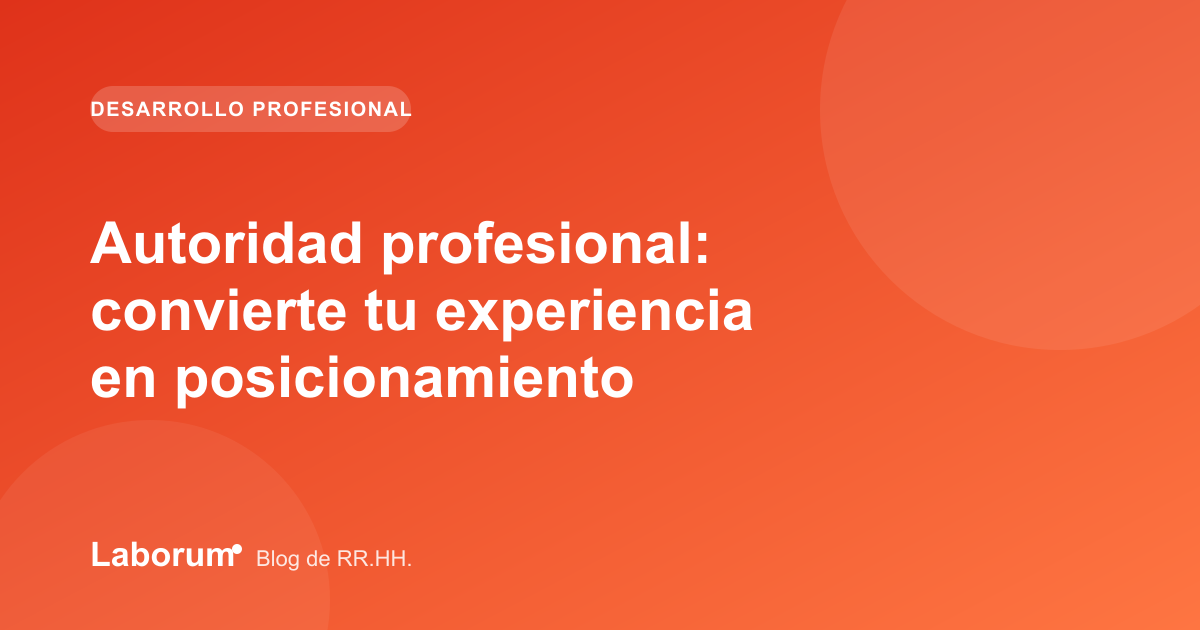 Autoridad profesional: convierte tu experiencia en posicionamiento