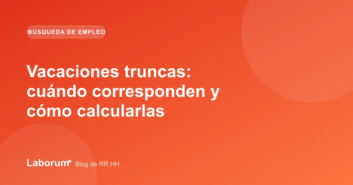 Vacaciones truncas: cuándo corresponden y cómo calcularlas
